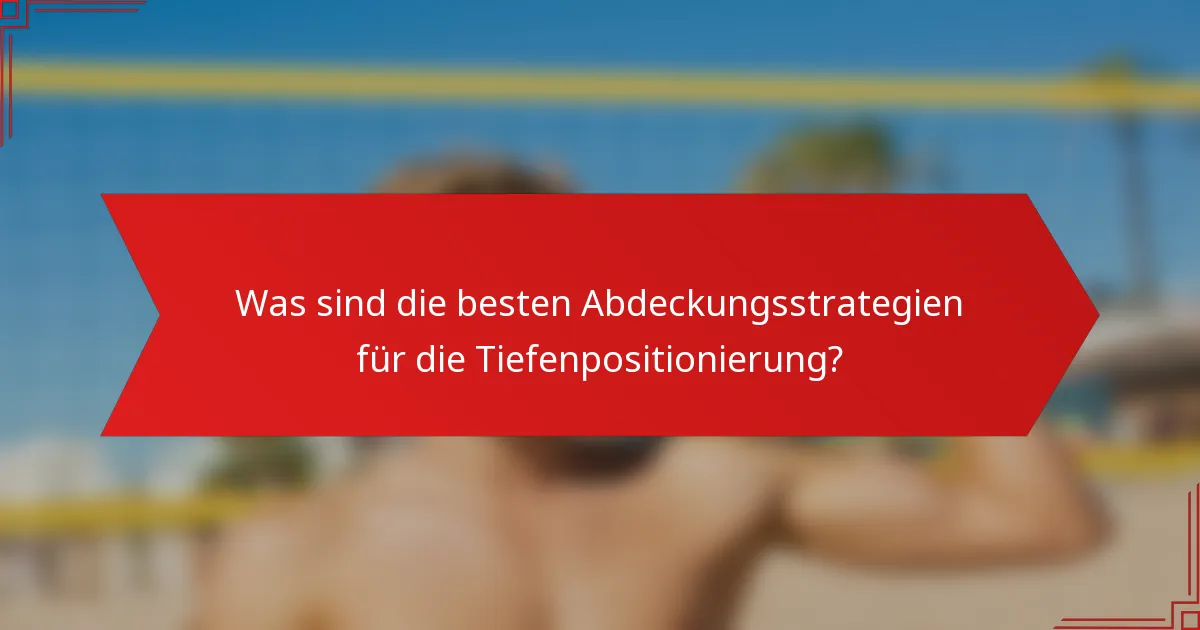Was sind die besten Abdeckungsstrategien für die Tiefenpositionierung?