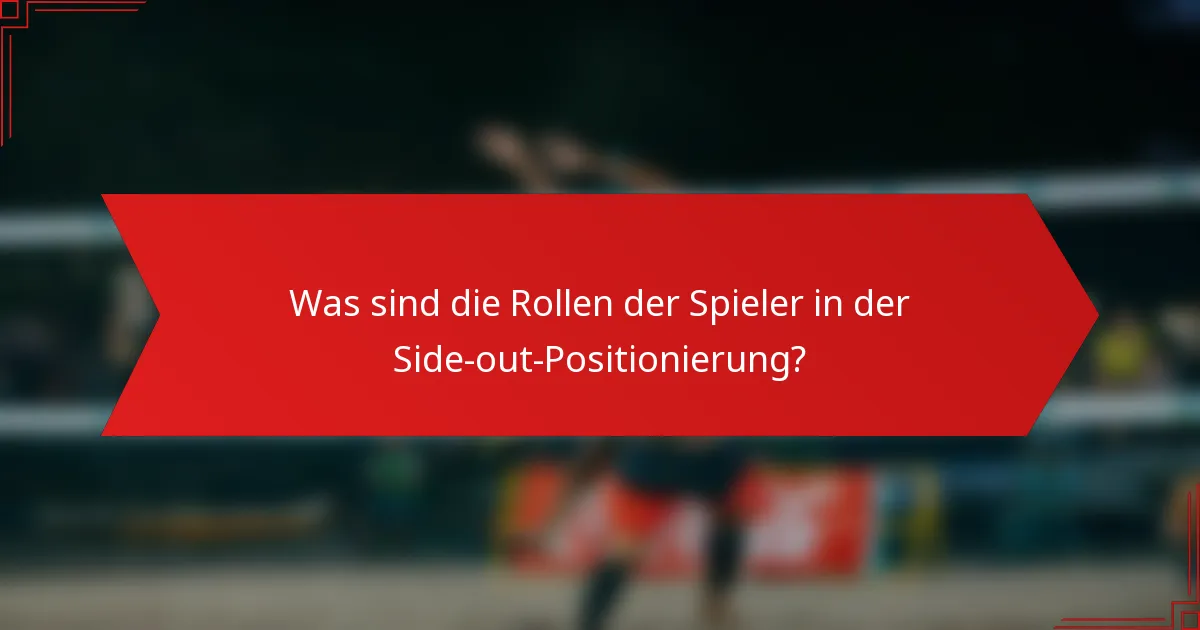Was sind die Rollen der Spieler in der Side-out-Positionierung?