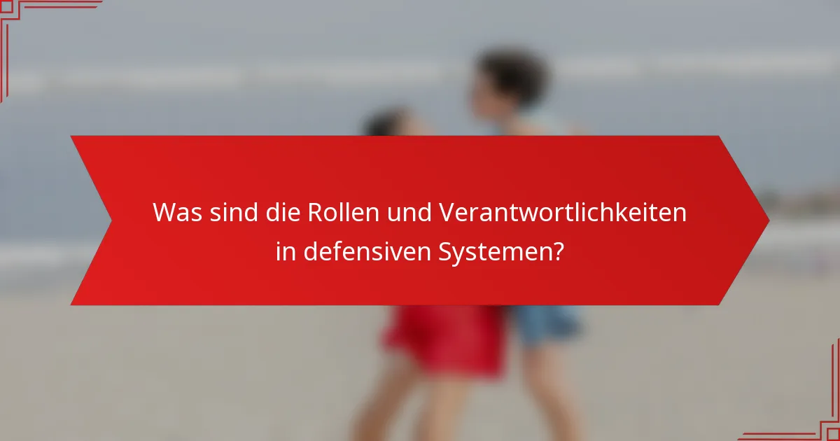 Was sind die Rollen und Verantwortlichkeiten in defensiven Systemen?