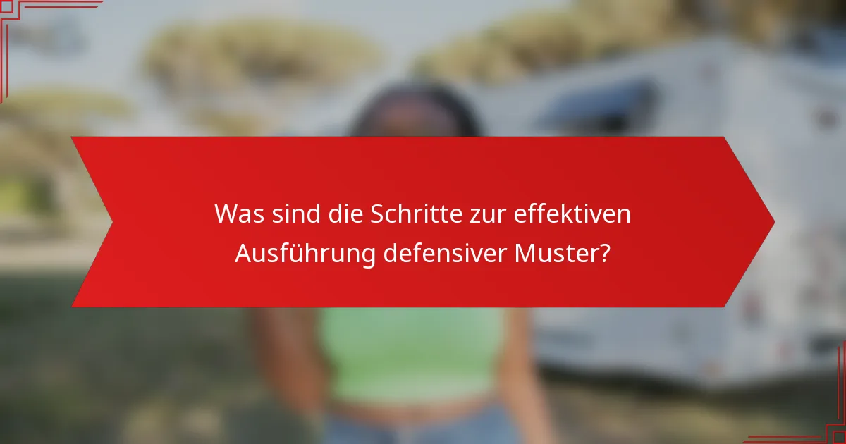 Was sind die Schritte zur effektiven Ausführung defensiver Muster?