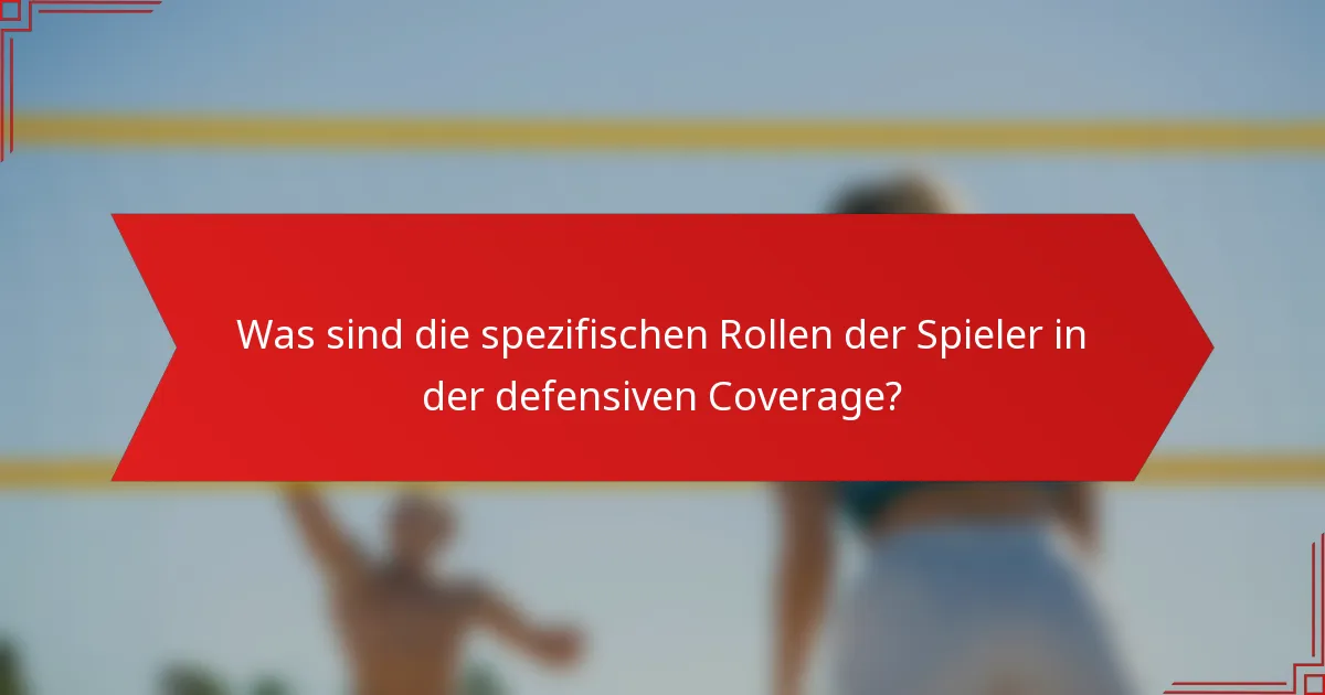 Was sind die spezifischen Rollen der Spieler in der defensiven Coverage?
