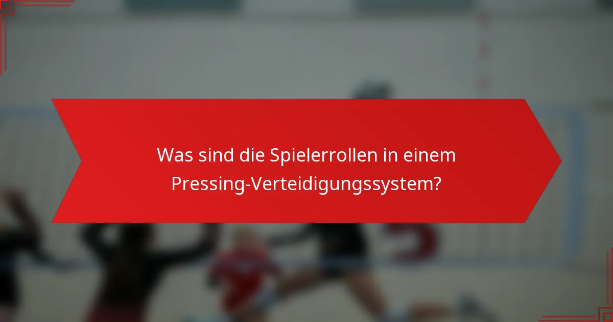 Was sind die Spielerrollen in einem Pressing-Verteidigungssystem?