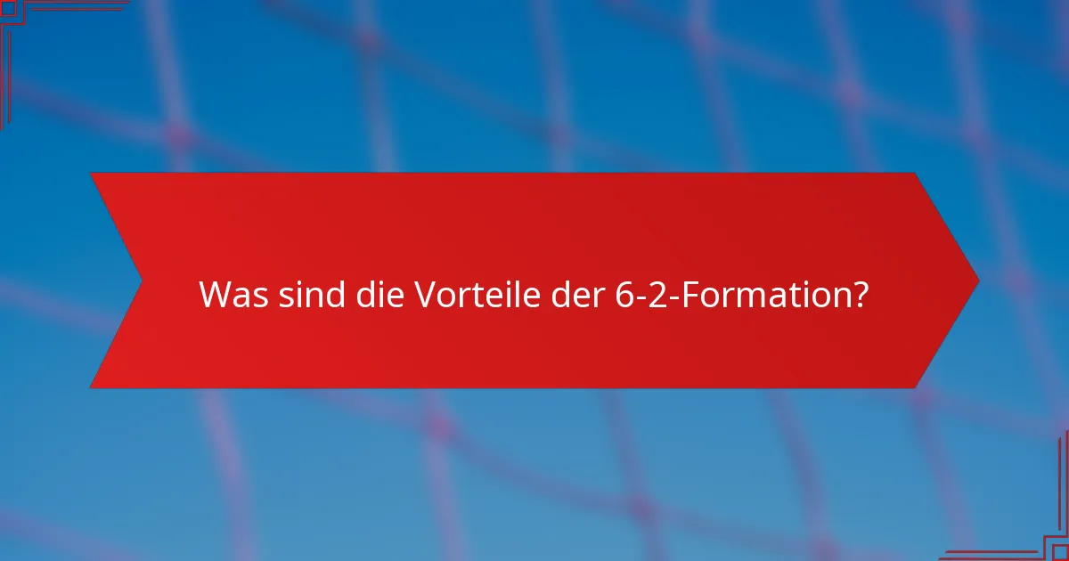 Was sind die Vorteile der 6-2-Formation?