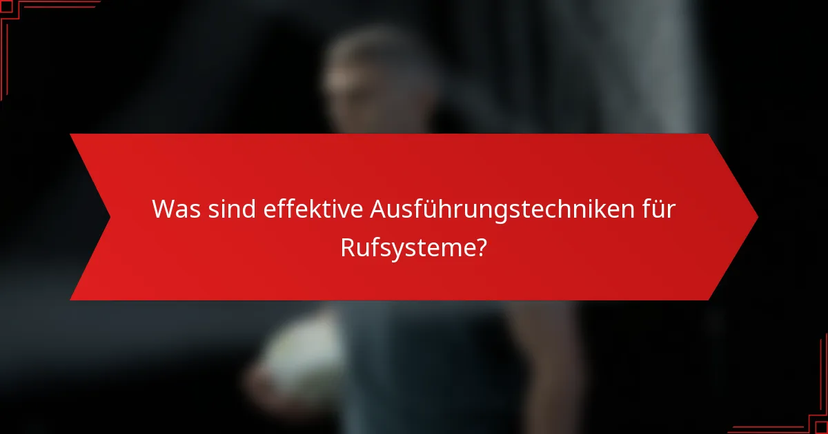 Was sind effektive Ausführungstechniken für Rufsysteme?
