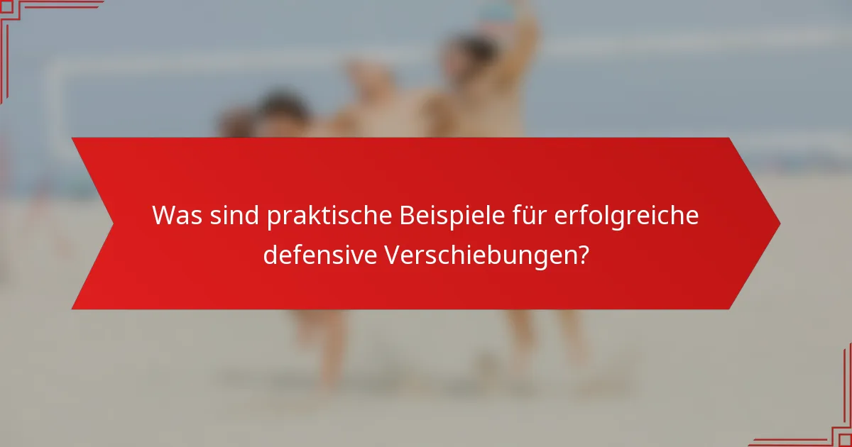 Was sind praktische Beispiele für erfolgreiche defensive Verschiebungen?