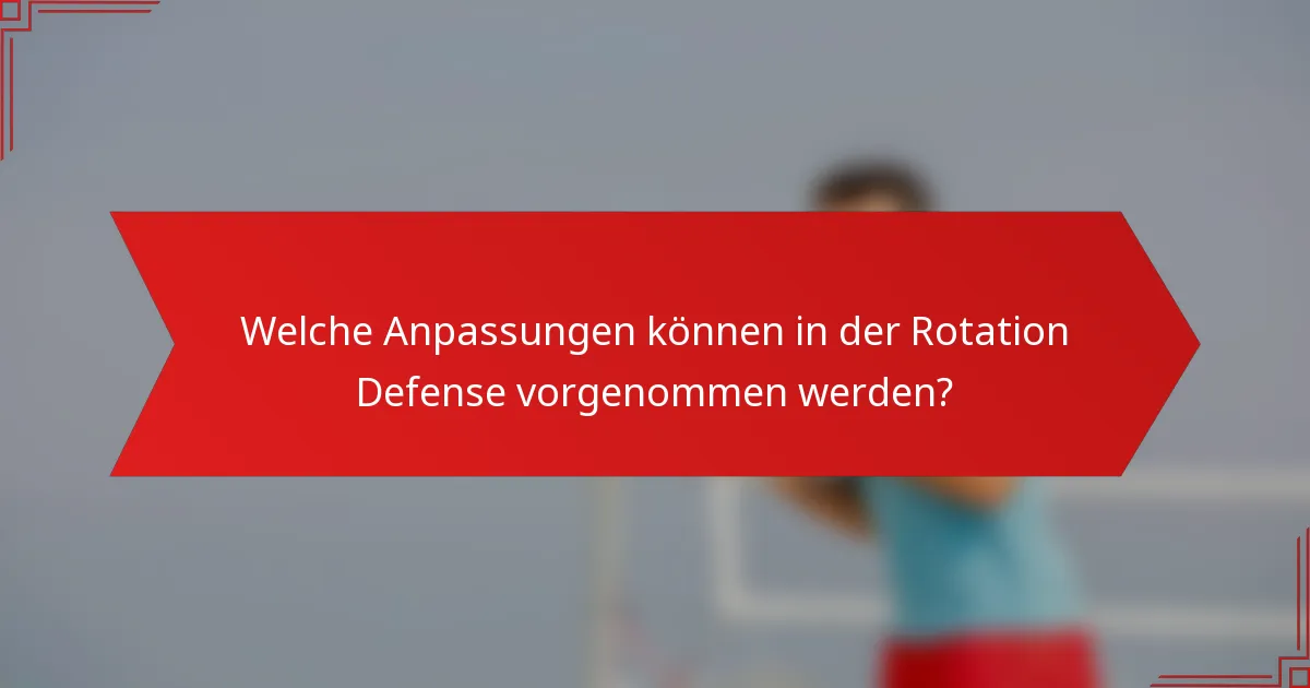 Welche Anpassungen können in der Rotation Defense vorgenommen werden?