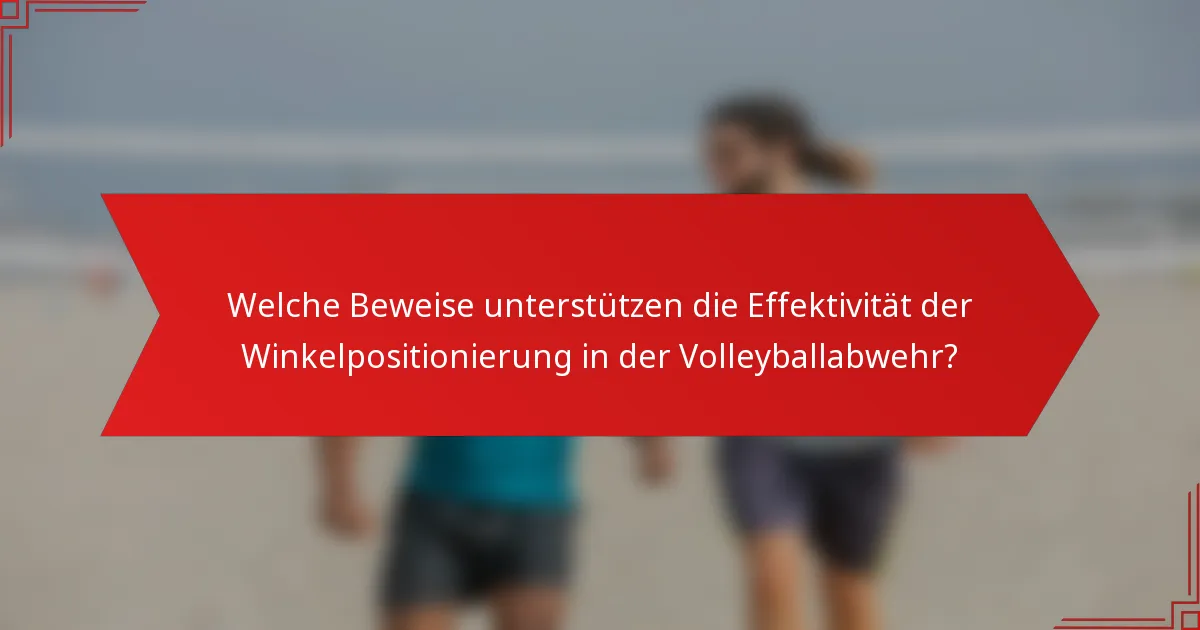Welche Beweise unterstützen die Effektivität der Winkelpositionierung in der Volleyballabwehr?