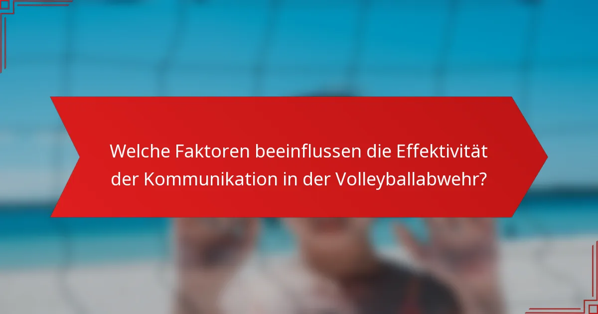 Welche Faktoren beeinflussen die Effektivität der Kommunikation in der Volleyballabwehr?