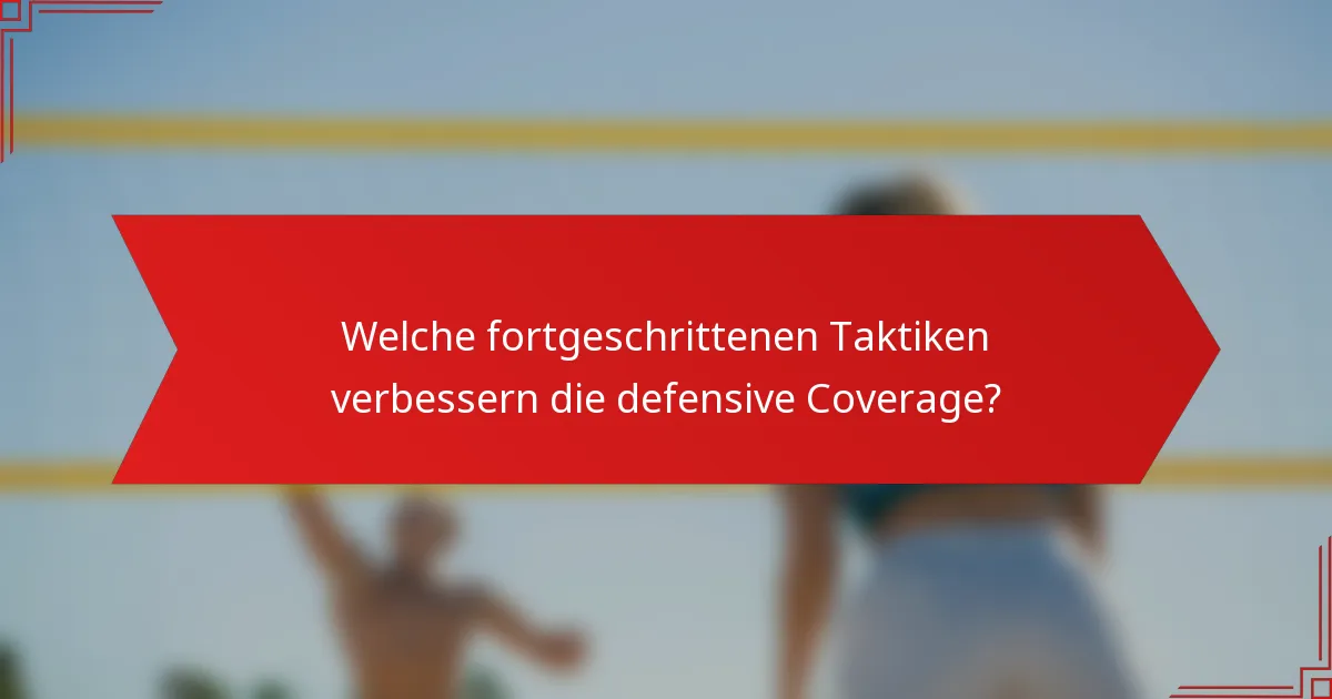 Welche fortgeschrittenen Taktiken verbessern die defensive Coverage?