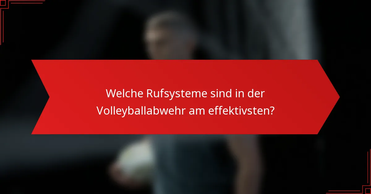 Welche Rufsysteme sind in der Volleyballabwehr am effektivsten?