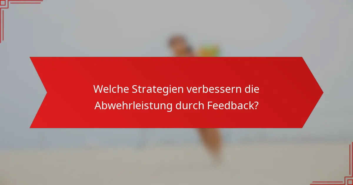 Welche Strategien verbessern die Abwehrleistung durch Feedback?