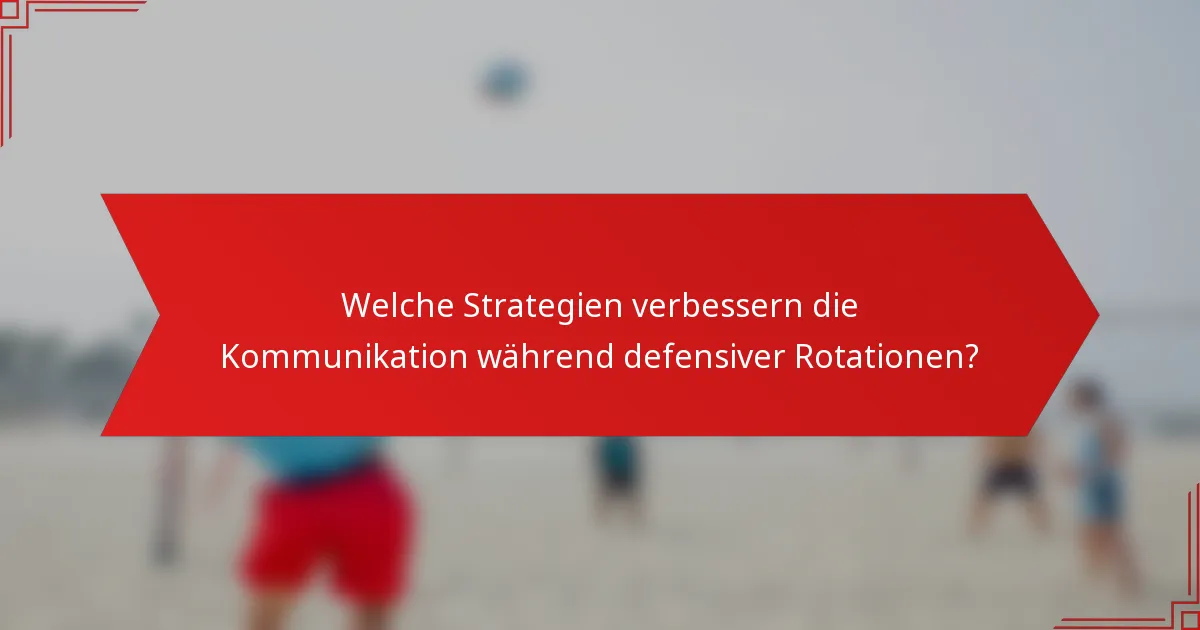 Welche Strategien verbessern die Kommunikation während defensiver Rotationen?