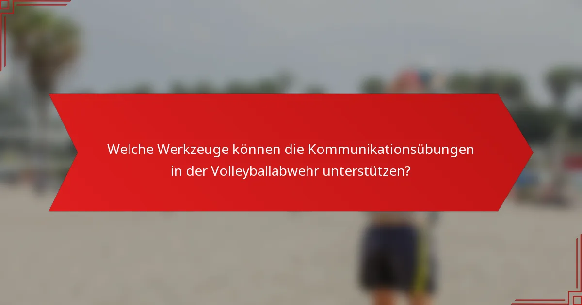 Welche Werkzeuge können die Kommunikationsübungen in der Volleyballabwehr unterstützen?