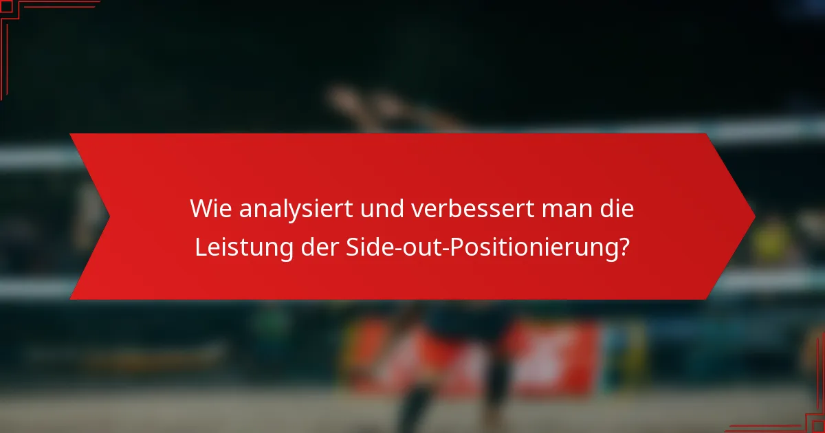 Wie analysiert und verbessert man die Leistung der Side-out-Positionierung?
