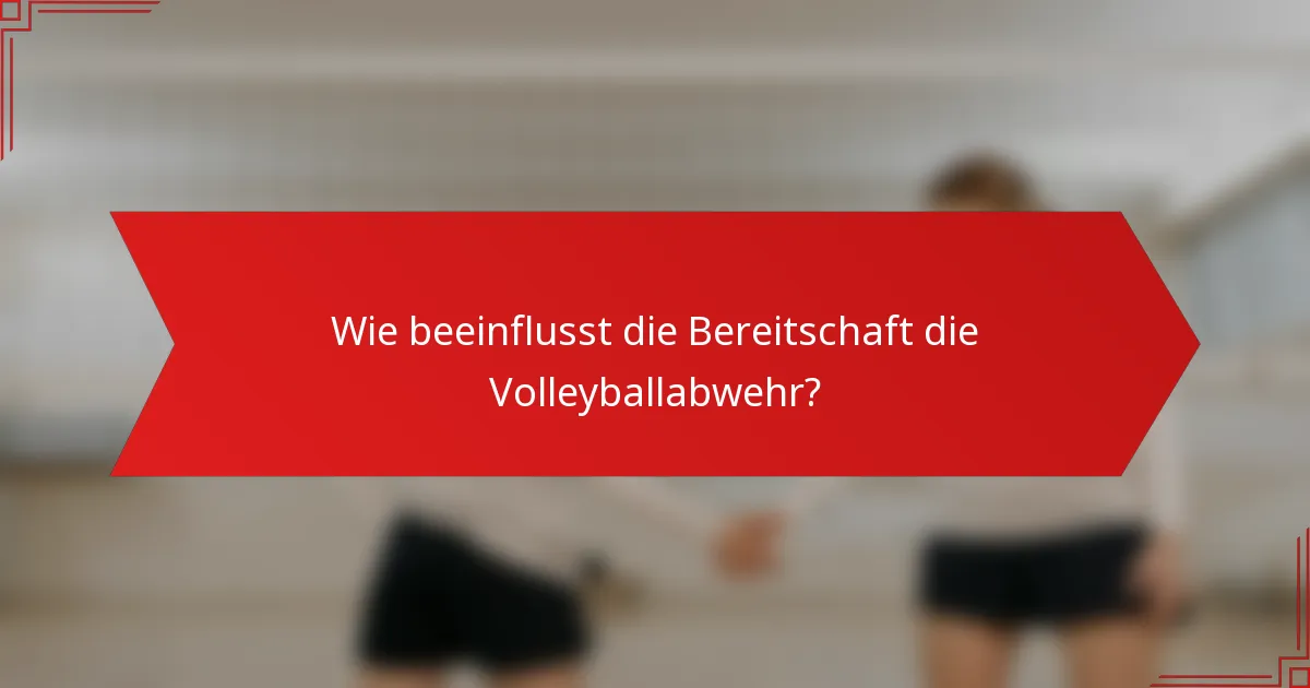 Wie beeinflusst die Bereitschaft die Volleyballabwehr?
