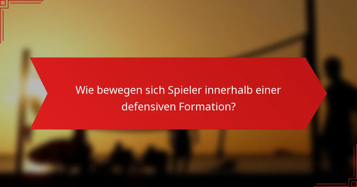 Wie bewegen sich Spieler innerhalb einer defensiven Formation?