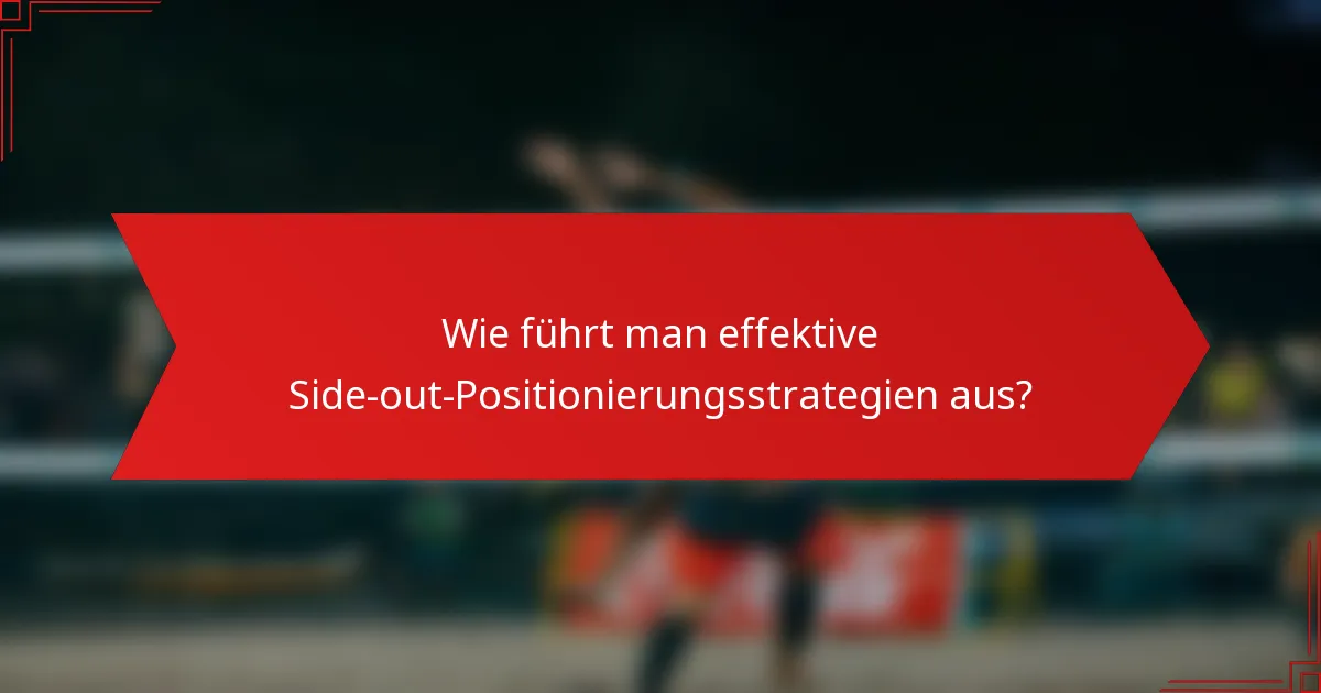 Wie führt man effektive Side-out-Positionierungsstrategien aus?