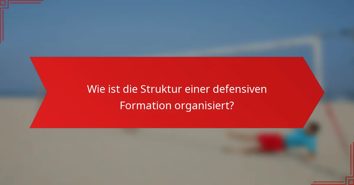 Wie ist die Struktur einer defensiven Formation organisiert?
