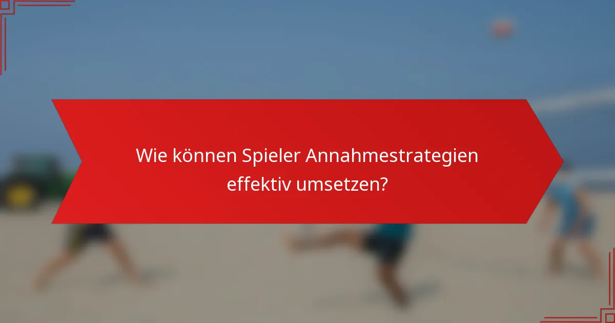 Wie können Spieler Annahmestrategien effektiv umsetzen?