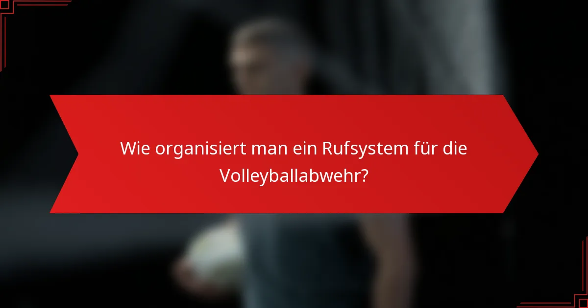Wie organisiert man ein Rufsystem für die Volleyballabwehr?