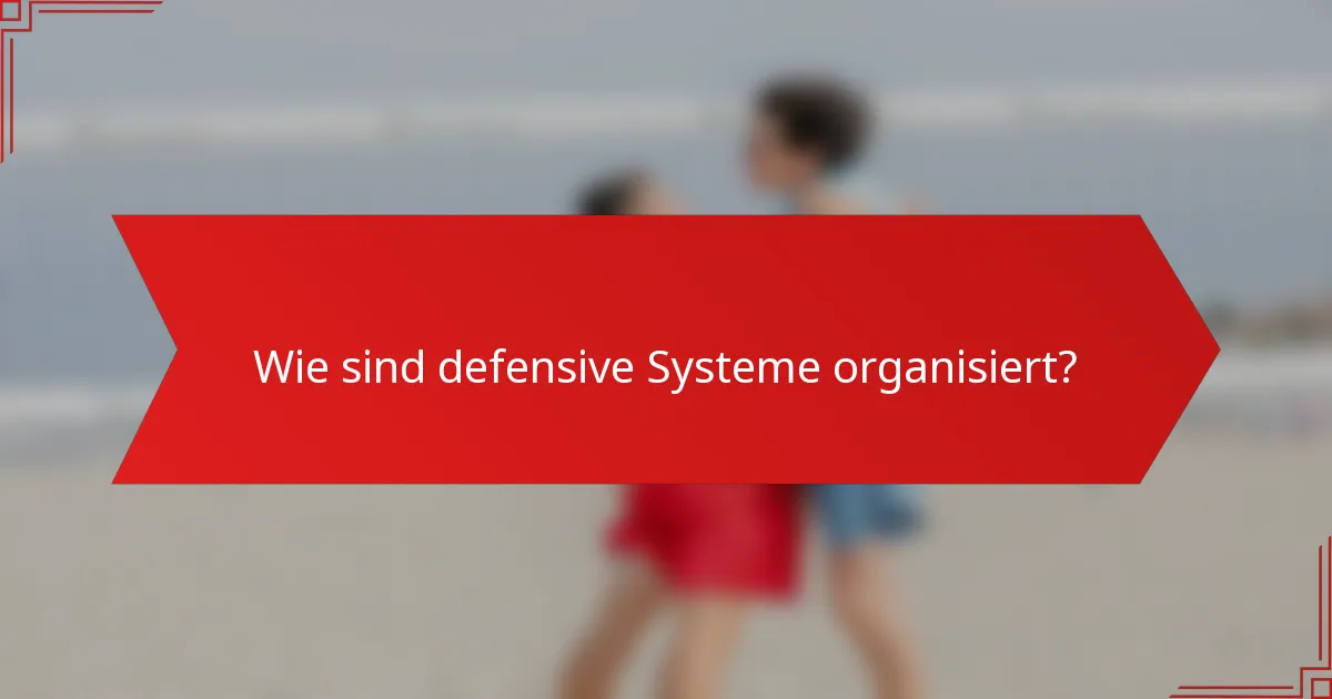 Wie sind defensive Systeme organisiert?