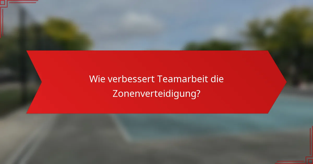 Wie verbessert Teamarbeit die Zonenverteidigung?